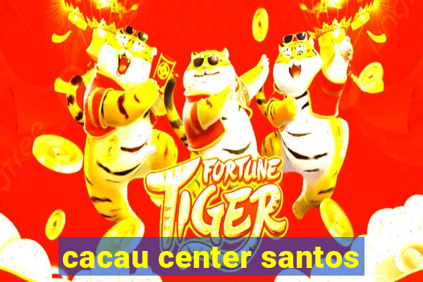 cacau center santos